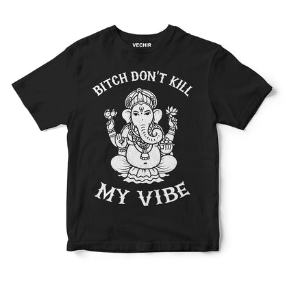 B**ch Don't kill my vibe | Оверсайз